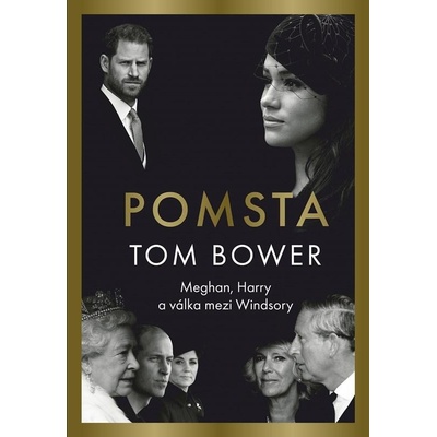 Pomsta: Meghan, Harry a válka mezi Windsory - Tom Bower