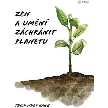 Zen a umění zachránit planetu - Nhat Thich Hanh