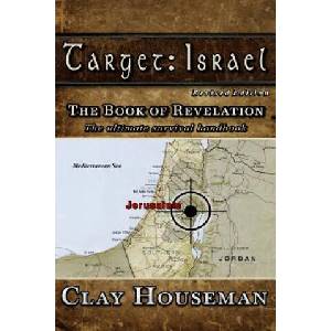 Target: Israel: The Book of Revelation. The ultimate survival handbook. | Clay Houseman (ISBN: 9781466405493)