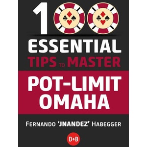 100 Essential Tips to Master Pot-Limit Omaha | HABEGGER, FERNANDO "JNANDEZ (ISBN: 9781912862498)