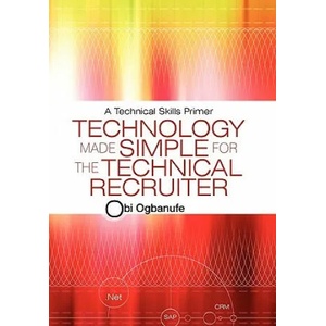 Technology Made Simple for the Technical Recruiter | Obi Ogbanufe (ISBN: 9781450216487)