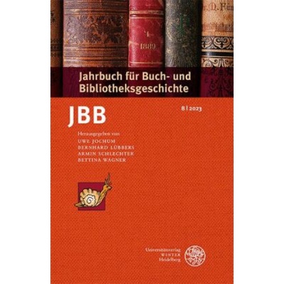 Jahrbuch für Buch- und Bibliotheksgeschichte 8 | 2023 | Uwe Jochum, Bernhard Lübbers, Armin Schlechter, Bettina Wagner