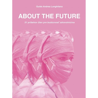 ABOUT THE FUTURE - 51 príbehov žien pre budúcnosť zdravotníctva