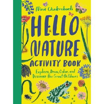 Hello Nature Activity Book: Explore, Draw, Color, and Discover the Great Outdoors: Explore, Draw, Colour and Discover the Great Outdoors | Chakrabarti, Nina