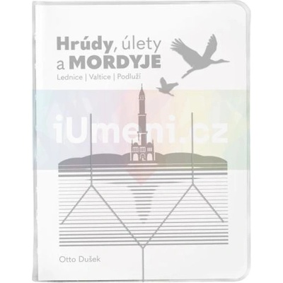 HRÚDY, ÚLETY A MORDYJE - LEDNICE, VALTICE, PODLUŽÍ - Dušek Otto