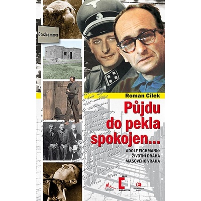 životní dráha masového vraha - Roman Cílek - Epocha - Půjdu do pekla spokojen.... Adolf Eichmann