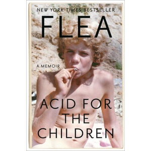 Acid for the Children: A Memoir | Flea, Patti Smith (ISBN: 9781455530540)