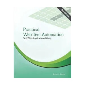 Practical Web Test Automation: Automated test web applications wisely with Selenium WebDriver | Zhimin Zhan (ISBN: 9781505882896)