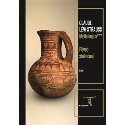 Mythologica III - Původ stolničení - Lévi-Strauss Claude