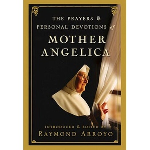The Prayers and Personal Devotions of Mother Angelica | Raymond Arroyo (ISBN: 9780307588258)