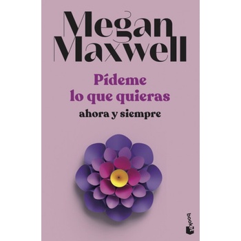 Booket Pídeme lo que quieras, ahora y siempre | MEGAN MAXWELL