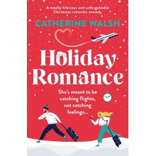 Holiday Romance: A totally hilarious and unforgettable Christmas romantic comedy Walsh CatherinePaperback