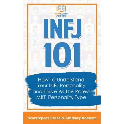 Infj 101: How to Understand Your Infj Personality and Thrive as the Rarest Mbti Personality Type Howexpert PressPaperback