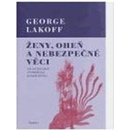 Ženy, oheň a nebezpečné věci - George Lakoff