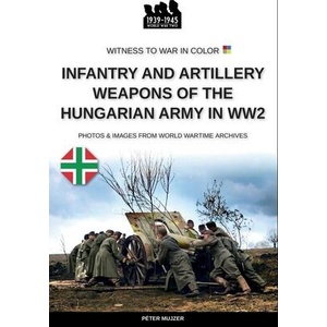Infantry and artillery weapons of the Hungarian army in WW2 (ISBN: 9791255892045)