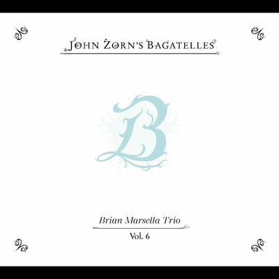 John Zorn - The Bagatelles Vol. 6 - Brian Marsella Trio CD