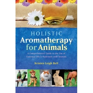 Holistic Aromatherapy for Animals | Kristen Leigh Bell (2002)