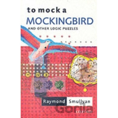To Mock a Mockingbird Smullyan Raymond Oscar Ewing Professor of Philosophy Indiana State University