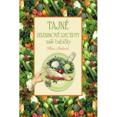 Trnková, Klára - Tajné zeleninové recepty