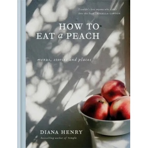 How to eat a peach | Diana Henry (ISBN: 9781784722647)