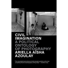 Civil Imagination: A Political Ontology of Photography Azoulay Ariella AshaPaperback
