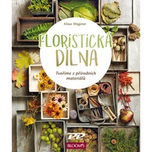 Floristická dílna - Tvoříme z přírodních - Klaus Wagener