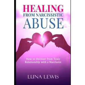 Healing from Narcissistic Abuse: How to recover from toxic relationship with a narcissist | Luna Lewis (ISBN: 9781693518898)