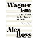 Wagnerism - Alex Ross
