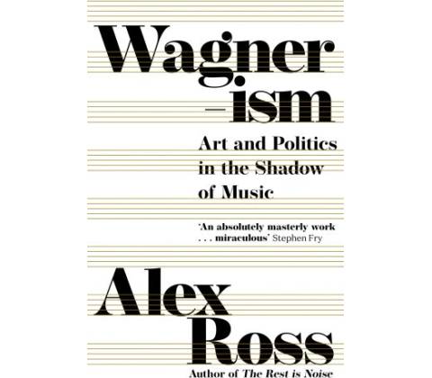 Wagnerism - Alex Ross