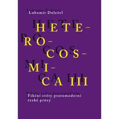Heterocosmica III. - Fikční světy protomoderní české prózy