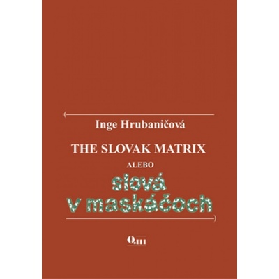 The Slovak Matrix alebo slová v maskáčoch - Inge Hrubaničová