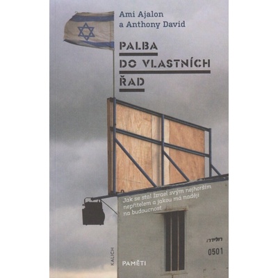 Palba do vlastních řad - Jak se stal Izrael svým nejhorším nepřítelem a jakou má naději na - Ajalon Ami;David Anthony, Brožovaná