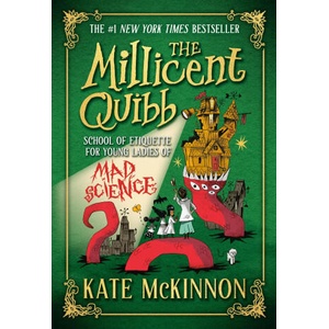 The Millicent Quibb School of Etiquette for Young Ladies of Mad Science | MCKINNON KATE (ISBN: 9780316554831)