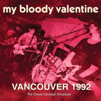 My Bloody Valentine - Vancouver 1992 (CD) (0823564040158)