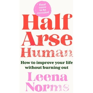 Half-Arse Human: How to live better without burning out | Leena Norrms (2024)