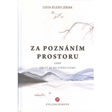 Cesta bílého jeřába IV.: Za tajemstvím prostoru aneb Obleč se do svého domu - Eva Joachimová