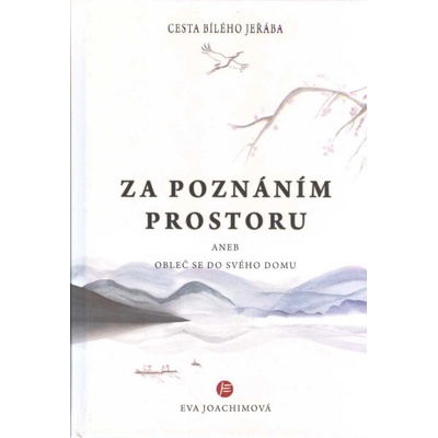 Cesta bílého jeřába IV.: Za tajemstvím prostoru aneb Obleč se do svého domu - Eva Joachimová