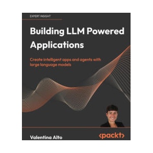 Building LLM Powered Applications | Valentina Alto (2024)