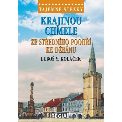 Tajemné stezky - Krajinou chmele ze středního Poohří ke Džbánu - Luboš Y. Koláček