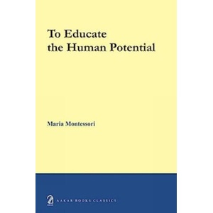 To educate the human potential | Maria Montessori (2019)
