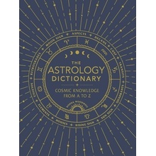 The Astrology Dictionary: Cosmic Knowledge from A to Z Woodwell Donna