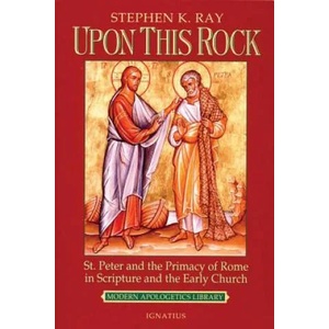 Upon This Rock: St. Peter and the Primacy of Rome in Scripture and the Early Church (ISBN: 9780898707236)