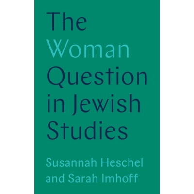 Woman Question in Jewish Studies - Heschel, Professor Susannah a Imhoff, Sarah