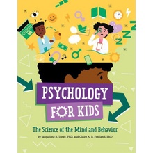 Psychology for Kids: The Science of the Mind and Behavior Toner Jacqueline B.