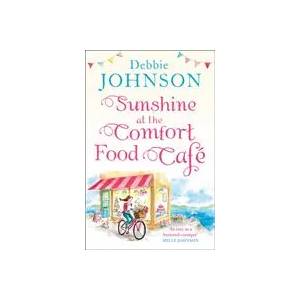Sunshine at the Comfort Food Cafe | Debbie Johnson (ISBN: 9780008263737)