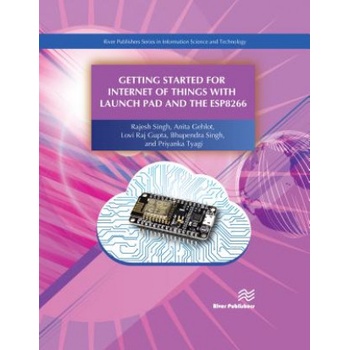 Getting Started for Internet of Things with Launch Pad and ESP8266 | Rajesh Singh, Anita Gehlot, Bhupendra Singh