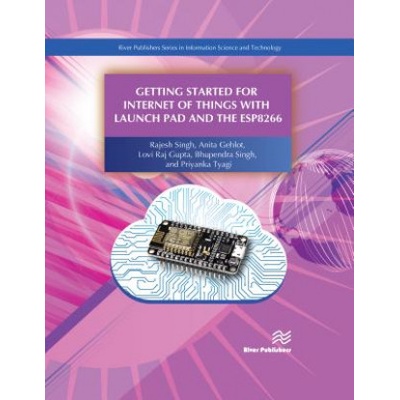 Getting Started for Internet of Things with Launch Pad and ESP8266 | Rajesh Singh, Anita Gehlot, Bhupendra Singh