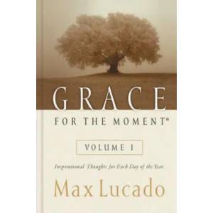 Grace for the Moment Volume I, Hardcover | Max Lucado (ISBN: 9780849956249)