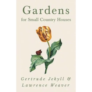 Gardens for Small Country Houses | Gertrude Jekyll, Lawrence Weaver (ISBN: 9781528709958)