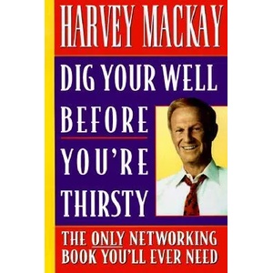 Dig Your Well before You're Thirsty | Harvey Mackay (ISBN: 9780385485463)